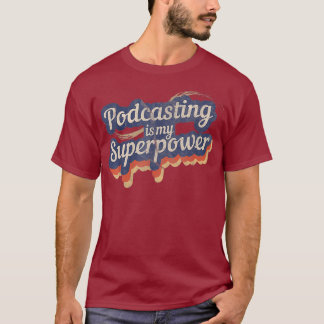 Podcasting Is My Superpower  Podcasting T-Shirt