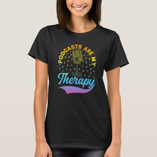 Podcasts Are My Therapy  Podcast Podcasting Podcas T-Shirt (Front)