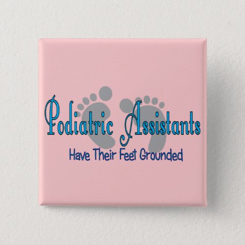 Podiatric Assistants Have Feet Grounded Pinback Button