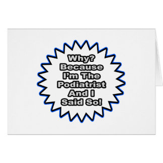 Podiatrist...Because I Said So Cards
