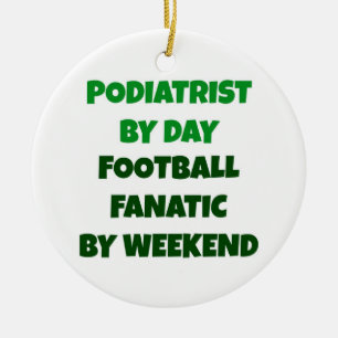 Podiatrist by Day Football Fanatic by Weekend Ceramic Ornament