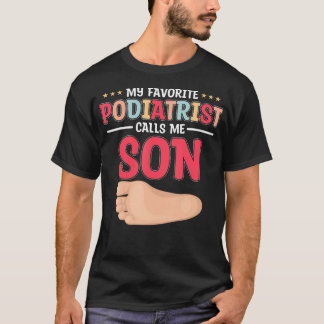 Podiatrist Calls Me Son Podiatry Foot Doctor Graph T-Shirt