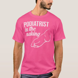 Podiatrist In Making Podiatry Expert Foot Doctor G T-Shirt