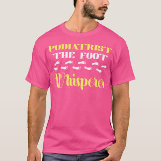 Podiatrist The Foot Whisperer  Podiatry  Foot Doct T-Shirt