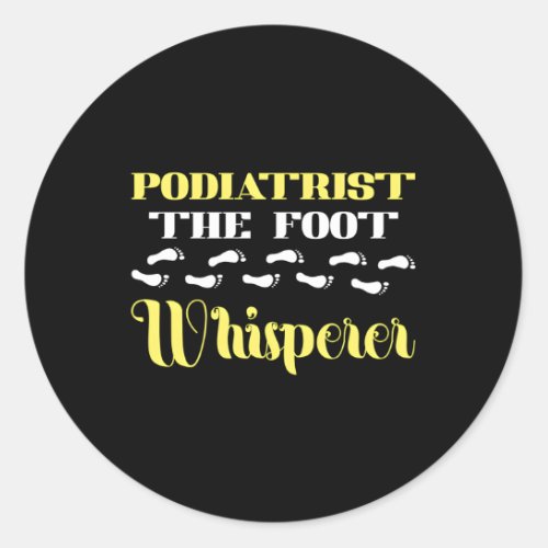 Podiatrist The Foot Whisperer Podiatry Foot Doctor Classic Round Sticker