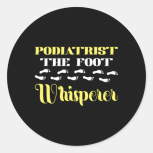 Podiatrist The Foot Whisperer Podiatry Foot Doctor Classic Round Sticker