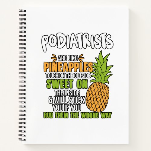 Podiatrists Are Like Pineapples Notebook