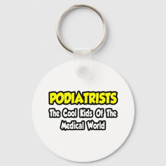 Podiatrists...Cool Kids of Medical World Keychain