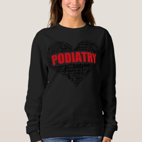 Podiatry Heart Shape Word Cloud Foot doctor  Sweatshirt