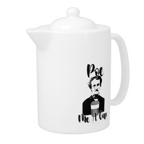 Poe Me A Cup Funny Classic Author Art Teapot