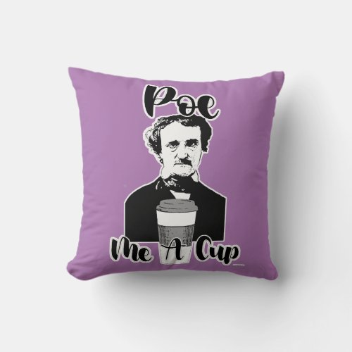 Poe Me A Cup Funny Classic Author Fun Throw Pillow