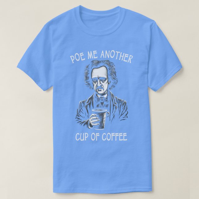 Poe Me Another Cup Of Coffee Funny  Allan Poe T-Shirt (Design Front)