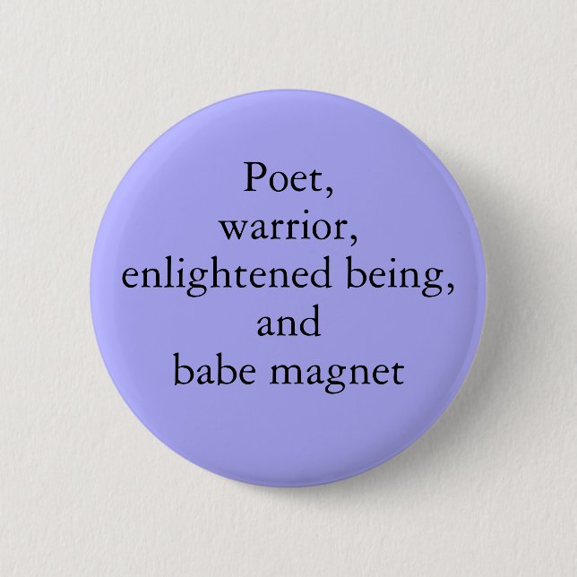 Poet, Warrior, Enlightened Being, and Babe Magnet Button (Front)