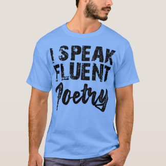 Poetry I speak fluent poetry T-Shirt