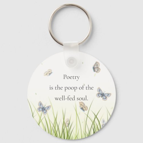 Poetry is the poop of the well_fed soul Keychain