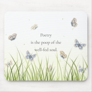 "Poetry is the poop of the well-fed soul" Mouse Pad