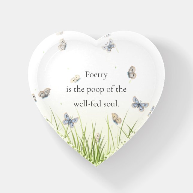 "Poetry is the poop of the well-fed soul" Paperweight (Front)