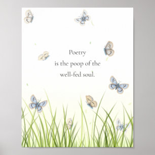 "Poetry is the poop of the well-fed soul" Poster