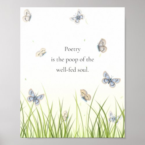Poetry is the poop of the well_fed soul  Poster