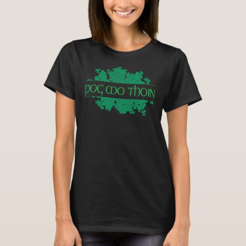 Pog Mo Thoin Shamrocks St Patricks Day Gaelic Sa T_Shirt