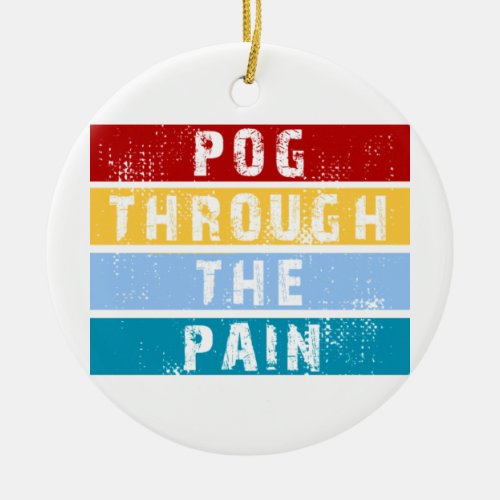 Pog Through The Pain Premium  Ceramic Ornament