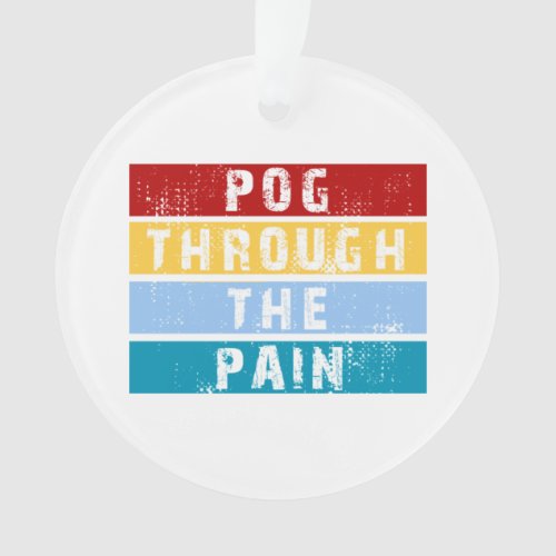 Pog Through The Pain Premium  Ornament