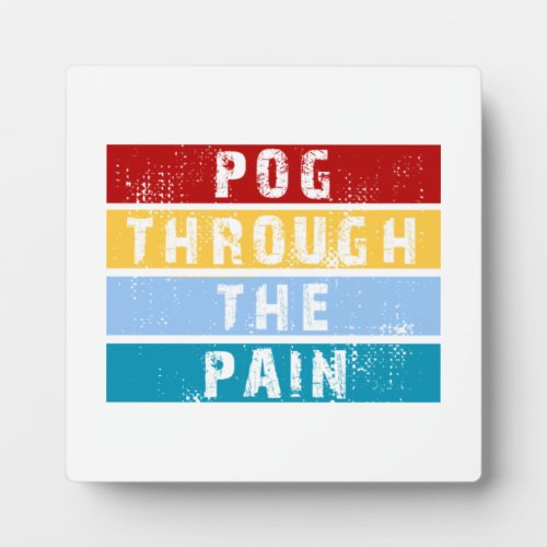 Pog Through The Pain Premium  Plaque