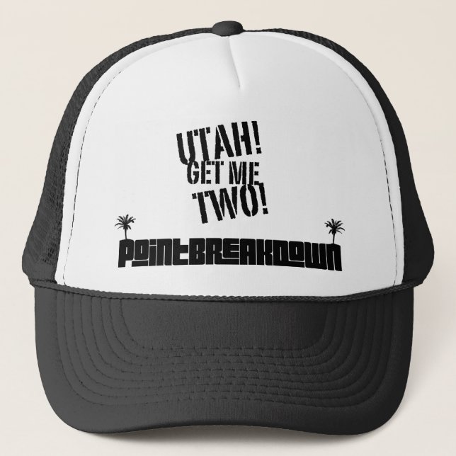 Point Break Down Utah! Get Me Two! Trucker Hat. Hat (Front)