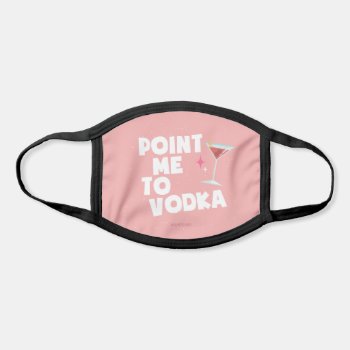 Point Me To Vodka. Face Mask by bluntcard at Zazzle