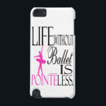 Pointeless iPod Touch Case<br><div class="desc">Studio Miyabi's popular "Life without ballet is pointeless" design is now available on iPhone cases. This simple yet elegant design goes straight to the point. You can personalize this product by using the "Customize it!" button to add your own text, resize and move the design. www.Gifts4Dancers.com ©Studio Miyabi</div>