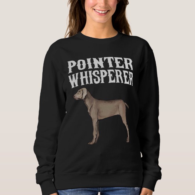 Pointer Whisperer Dog Sweatshirt (Front)