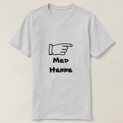 Pointing finger with text Med Henne T_Shirt