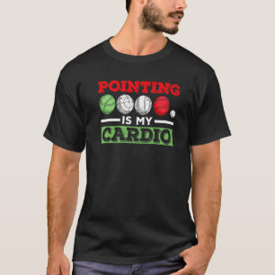 Pointing Is My Cardio Quote For An Italian Bocce B T-Shirt