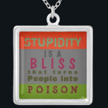 POISON STUPIDITY ~ Square Necklace<br><div class="desc">Original Author & Designer is Elizabeth Medina. Copyright. STUPIDITY IS A BLISS THAT TURNS PEOPLE INTO POISON. ORIGINAL DESIGN. Gossip and philosophy. Add your own image and / or words. Change background to any color or available shapes. Give as a gift to yourself or a loved one! Great for personal,...</div>