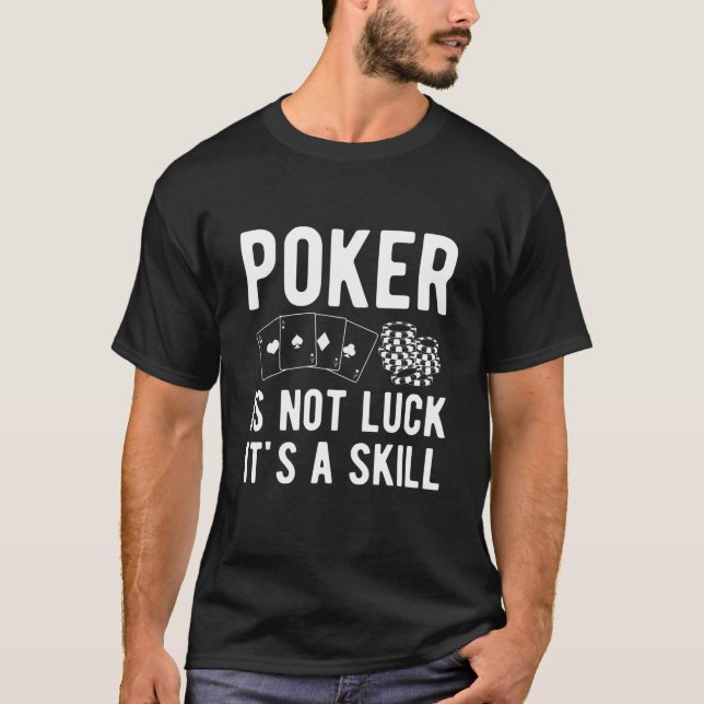 Poke Is Not Luck Its A Skill - Poker Player T-Shirt (Front)