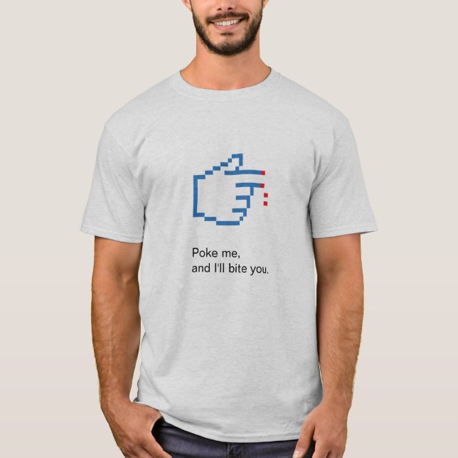 Poke me, and I'll bite you. T-Shirt (Front)