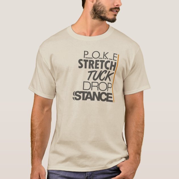 POKE STRETCH TUCK DROP STANCE -2- T-Shirt | Zazzle