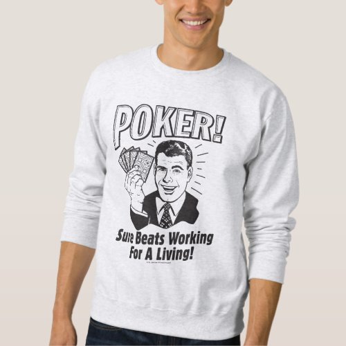 Poker Beats Working for a Living Sweatshirt