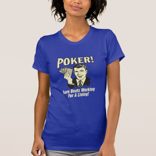 Poker Beats Working for a Living  T_Shirt