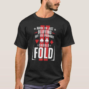 Poker Cards Vintage Maybe I'm Just Bluffing But Yo T-Shirt