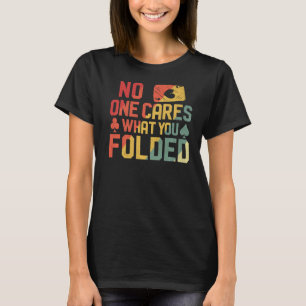 Poker Cards Vintage Retro No One Cares What You Fo T-Shirt