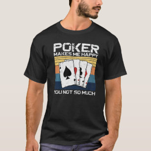 Poker Cards Vintage Retro Poker Makes Me Happy You T-Shirt