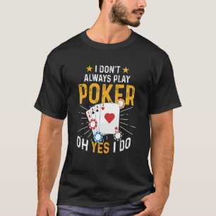 Poker Dealer Casino This I Don't Always Play Poker T-Shirt