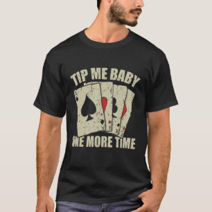 Poker Dealer Tip Me Baby One More Time Gambling T-Shirt