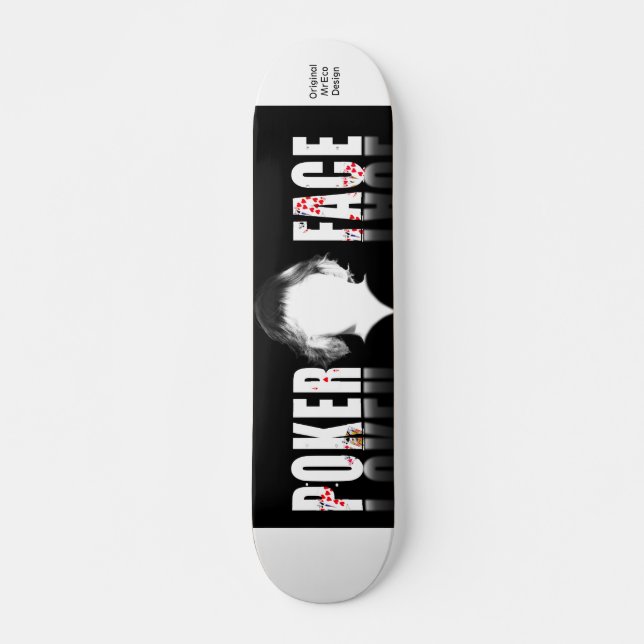 Poker Face, Original MrEco Design Skateboard Deck (Front)