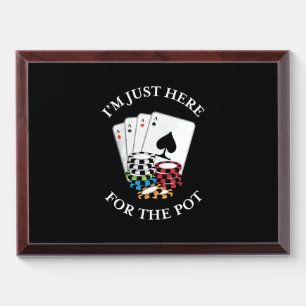 Poker I Am Just Here For The Pot Award Plaque