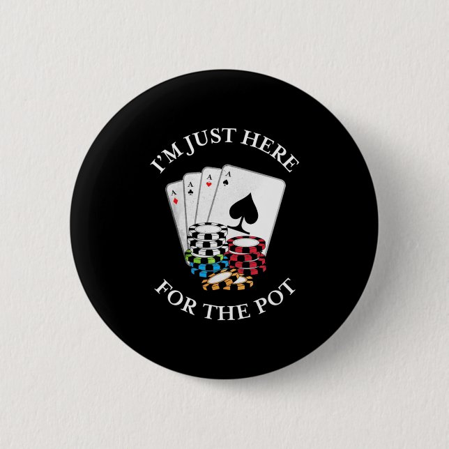 Poker I Am Just Here For The Pot Button (Front)