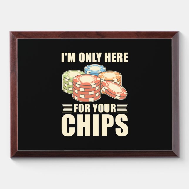 Poker I Am Only Here For Your Chips Award Plaque (Horizontal)