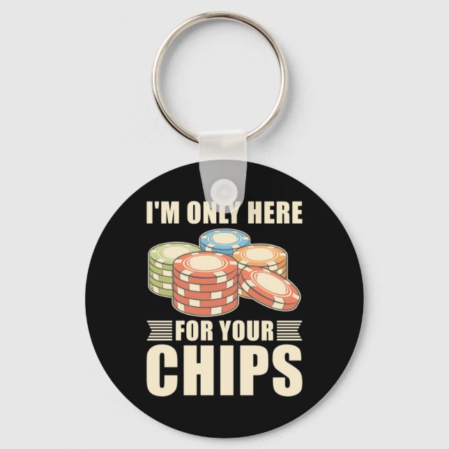 Poker I Am Only Here For Your Chips Keychain (Front)