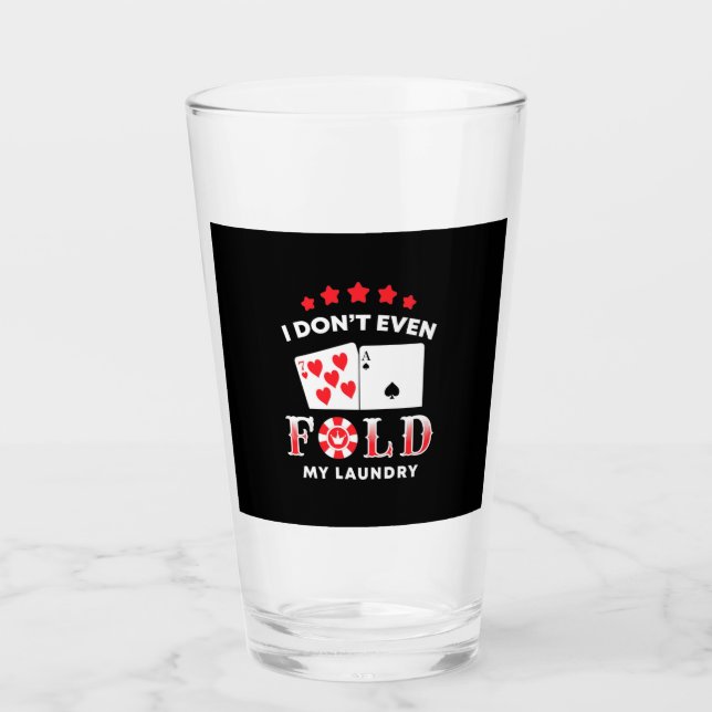 Poker I Do Not Even Fold My Laundry Glass (Front)